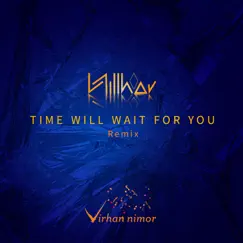 Time Will Wait for You (Virhan Nimor Remix) Song Lyrics
