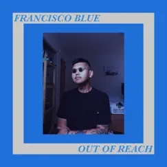 Out of Reach - Single by Francisco Blue album reviews, ratings, credits