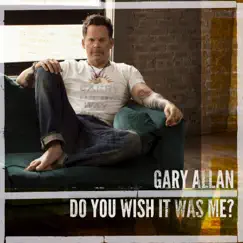 Do You Wish It Was Me? - Single by Gary Allan album reviews, ratings, credits