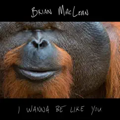 I Wanna Be Like You - Single by Brian Maclean album reviews, ratings, credits