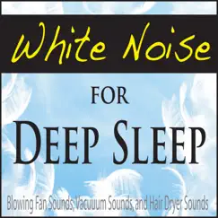 White Noise for Deep Sleep (Blowing Fan Sounds, Vacuum Sounds, And Hair Dryer Sounds) by The Suntrees Sky album reviews, ratings, credits