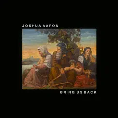 Bring Us Back by Joshua Aaron album reviews, ratings, credits