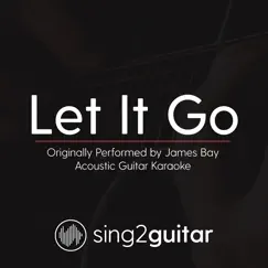 Let It Go (Originally Performed by James Bay) [Acoustic Guitar Karaoke] Song Lyrics