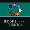 Top 30 Chakra Curación - Música Especial para Abrir Chakra, Reiki, Zen Música para Relajarse, Meditación, Yoga Asana album lyrics, reviews, download