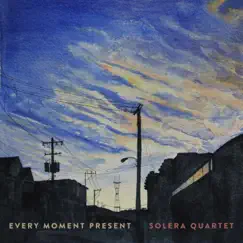 Every Moment Present by Solera Quartet album reviews, ratings, credits