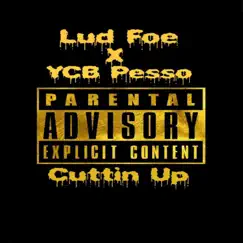 Cuttin' Up (feat. Lud Foe) - Single by YCB Pesso album reviews, ratings, credits