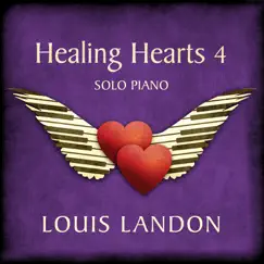 Healing Hearts 4 - Solo Piano by Louis Landon album reviews, ratings, credits