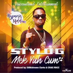 Mek Yuh Cum - Single by Stylo G album reviews, ratings, credits