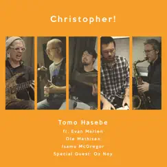 Christopher! (feat. Evan Marien, Ole Mathisen, Isamu McGregor & Oz Noy) - Single by Tomo Hasebe album reviews, ratings, credits