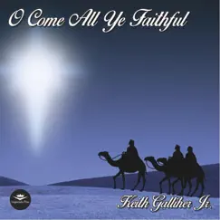 O Come All Ye Faithful - Single by Keith Galliher Jr. album reviews, ratings, credits