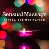 Sensual Massage - Massage Therapy, Tantra and Meditation, Soothing New Age Music for Deep Hot Massage album lyrics, reviews, download