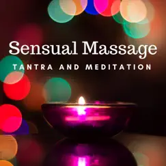 Sensual Massage - Massage Therapy, Tantra and Meditation, Soothing New Age Music for Deep Hot Massage by Tantra Time album reviews, ratings, credits