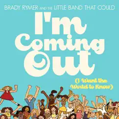 I'm Coming Out - Single by Brady Rymer and the Little Band That Could album reviews, ratings, credits