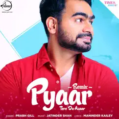 Pyaar Tere Da Asaar (Remix) - Single by Prabh Gill album reviews, ratings, credits