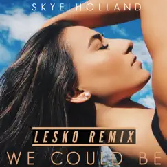 We Could Be (Lesko Remix) - Single by Skye Holland album reviews, ratings, credits