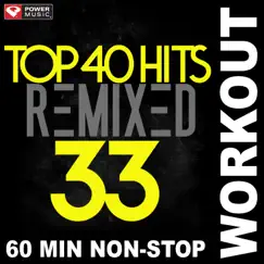 Top 40 Hits Remixed Vol. 33 (60 Min Non-Stop Workout Mix [128 BPM]) by Power Music Workout album reviews, ratings, credits