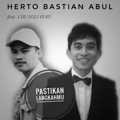 Pastikan Langkahmu (feat. Chungli Fufu) - Single by Herto Bastian Abul album reviews, ratings, credits