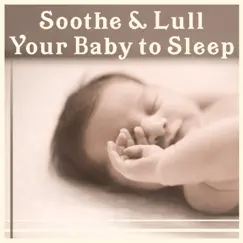 Soothe & Lull Your Baby to Sleep: Calming Background for Newborns, Peaceful and Gentle Music for Bedtime, Fall Asleep & Dream by Baby Lullaby Zone album reviews, ratings, credits