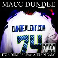 Itz a Dundeal (feat. A-Train Gang) - Single by Macc Dundee album reviews, ratings, credits