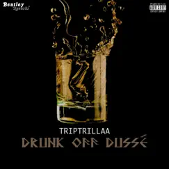 Drunk off Dussé - Single by TripTrillaa album reviews, ratings, credits