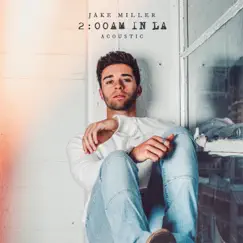 2:00am in LA (Acoustic) - EP by Jake Miller album reviews, ratings, credits