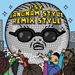 Gangnam Style (Remix Style) - EP by PSY album reviews, ratings, credits