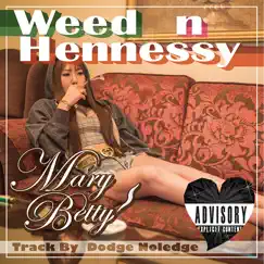 Weed n Hennessy - Single by Mary Betty album reviews, ratings, credits