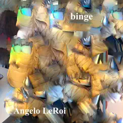 Binge - Single by Angelo LeRoi album reviews, ratings, credits