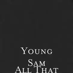 All That - Single by Young Sam album reviews, ratings, credits