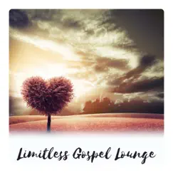Limitless Gospel Lounge: Blue Vibes of Inspiration, Faithful Ambient, Listen Better Tomorrow, Principles of Peace by Various Artists album reviews, ratings, credits