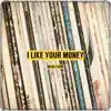 I Like Your Money - Single album lyrics, reviews, download