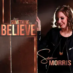 Just Something to Believe - EP by Sara Morris album reviews, ratings, credits