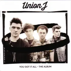 You Got It All by Union J album reviews, ratings, credits