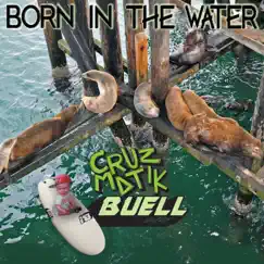 Born in the Water (feat. Buell) - Single by Cruzmatik album reviews, ratings, credits