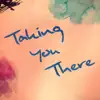 Taking You There (feat. Riley Hawke) - Single album lyrics, reviews, download