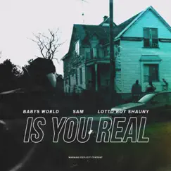 Is You Real (feat. Sam & Lottoboy Shauny) - Single by Babys World album reviews, ratings, credits