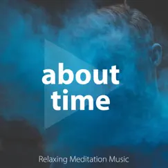 About Time - Relaxing Meditation Music with Natural Sounds (Rain, Thunderstorm, Wind, Ocean Waves), Instrumental Yoga Music, Oriental Songs by Mind Relax Ensemble album reviews, ratings, credits