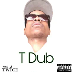 T Dub - Single by Npk Twice album reviews, ratings, credits