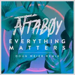 Everything Matters (Doug Weier Remix) - Single by Attaboy & Doug Weier album reviews, ratings, credits