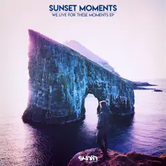 We Live for These Moments - Single by Sunset Moments album reviews, ratings, credits