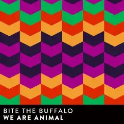 We Are Animal - Single by Bite The Buffalo album reviews, ratings, credits