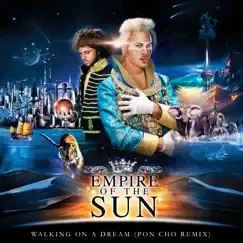 Walking on a Dream (PON CHO Remix) - Single by Empire of the Sun album reviews, ratings, credits