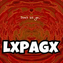 Don't Let Go... - Single by LxPagx album reviews, ratings, credits