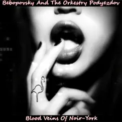 Blood Veins of Noir-york by Bebopovsky And The Orkestry Podyezdov album reviews, ratings, credits
