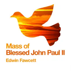 Mass of Blessed John Paul II by Edwin Fawcett album reviews, ratings, credits