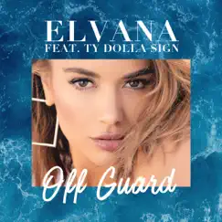 Off Guard (feat. Ty Dolla $ign) - Single by Elvana Gjata album reviews, ratings, credits