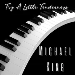 Try a Little Tenderness - EP by Michael King album reviews, ratings, credits