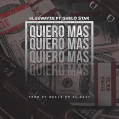 Quiero Mas (feat. Guelo Star) - Single by Blue Wayze album reviews, ratings, credits