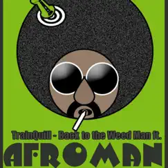 Back to the Weedman (feat. Afroman) - Single by Trainquill album reviews, ratings, credits