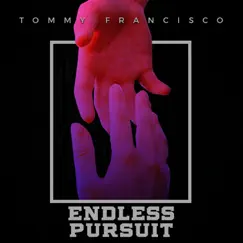Endless Pursuit - Single by Tommy Francisco album reviews, ratings, credits